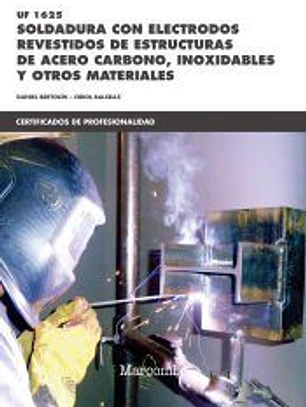 Soldadura con electrodos revestidos de estructuras de acero carbono, inoxidables y otros Materiales. Certificados de profesionalidad. Soldadura con electrodo revestido y TIG