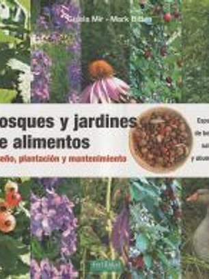 Bosques y jardines de alimentos: Diseño, plantación y mantenimiento