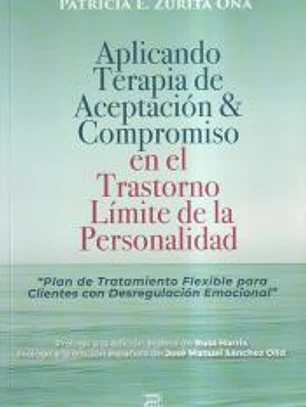 Aplicando ACT en el Trastorno Límite de la Personalidad: Plan de Tratamiento Flexible para Clientes con Desregulación emocional