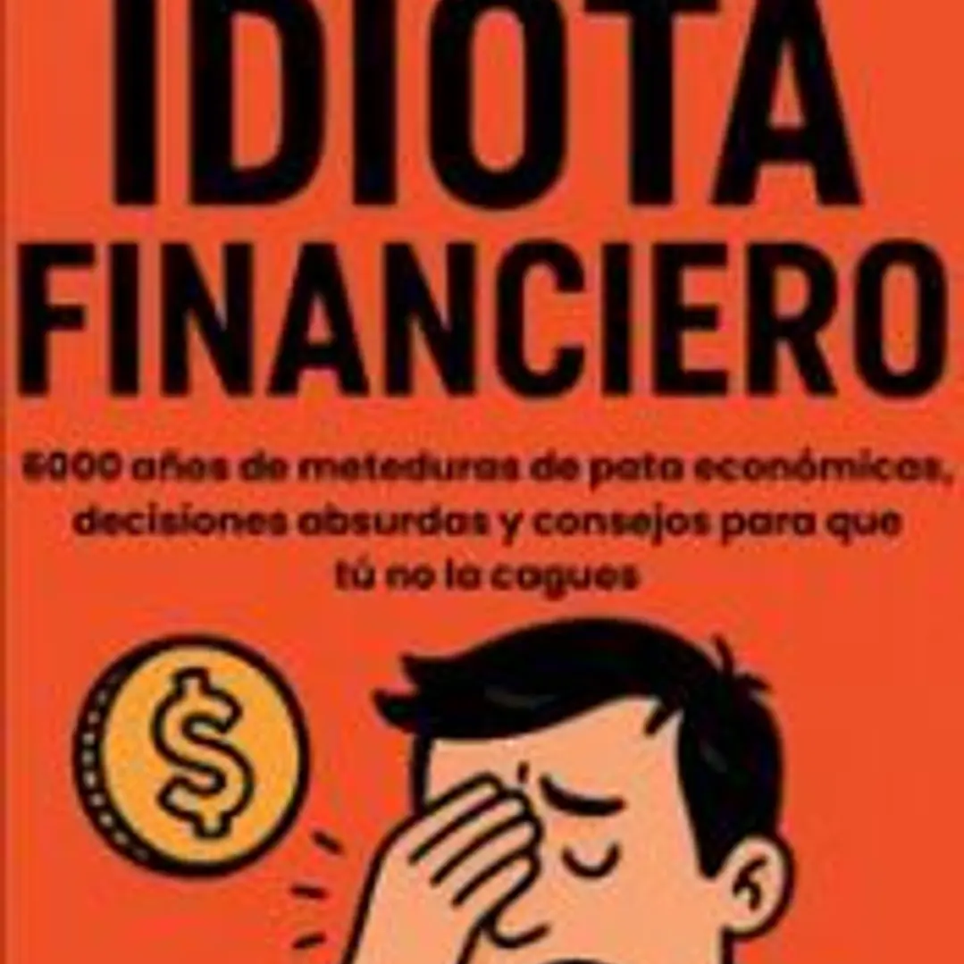 HISTORIA DE UN IDIOTA FINANCIERO 1