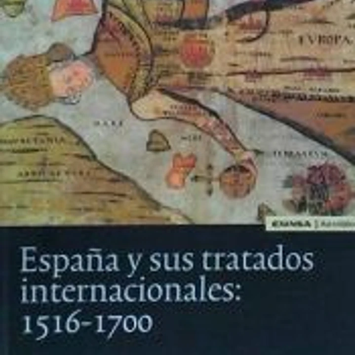 España y sus tratados internacionales: 1516-1700 1