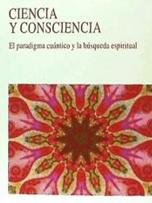 Ciencia y consciencia: El paradigma cuántico y la búsqueda espiritual