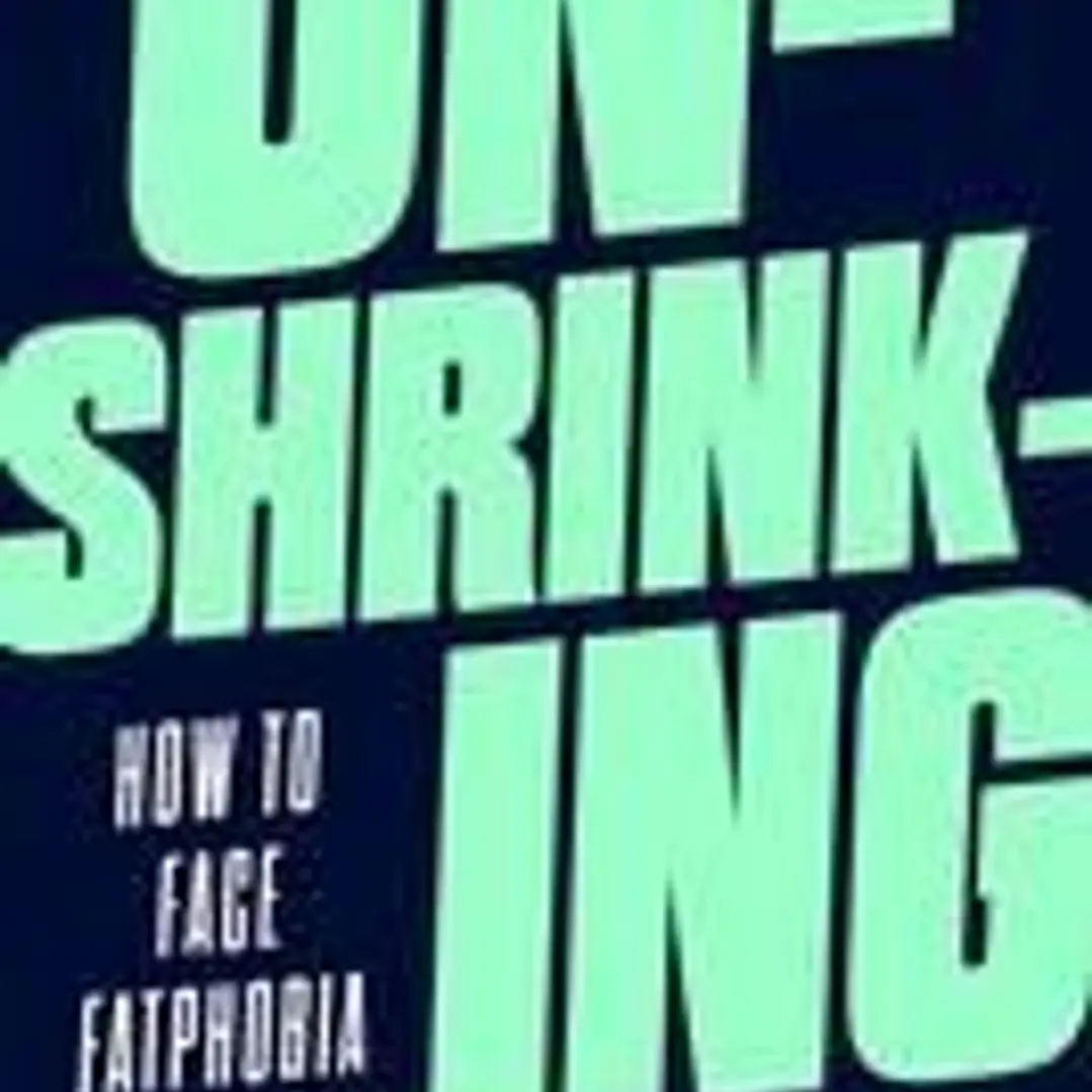 Unshrinking: How to Face Fatphobia 1