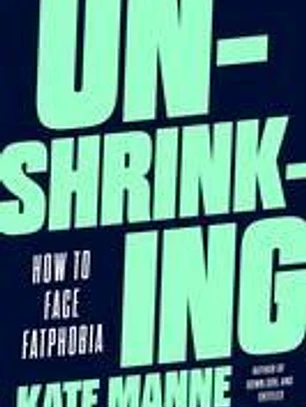 Unshrinking: How to Face Fatphobia