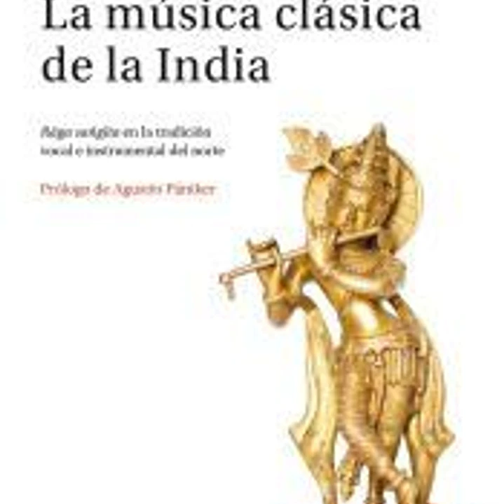 La música clásica de la India: Râga Sangîta en la tradición vocal e instrumental del norte 1