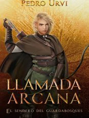 Llamada Arcana (El Sendero del Guardabosques, Libro 13)