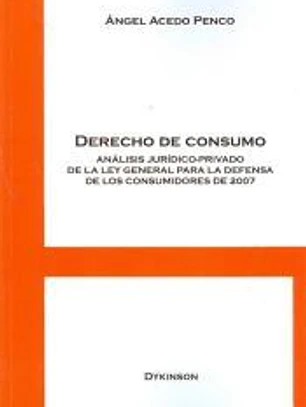 Derecho de consumo. Análisis jurídico-privado de la Ley General para la Defensa de los Consumidores de 2007