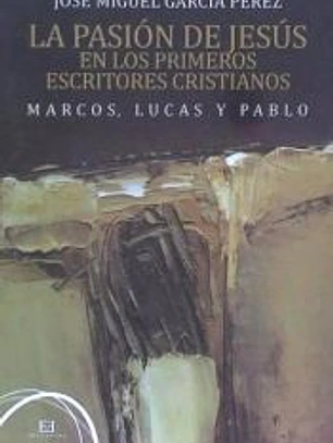 La pasión de Jesús en los primeros escritores cristianos. Marcos, Lucas y Pablo
