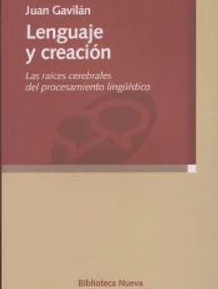 Lenguaje y creación. Las raíces cerebrales del procesamiento lingüístico