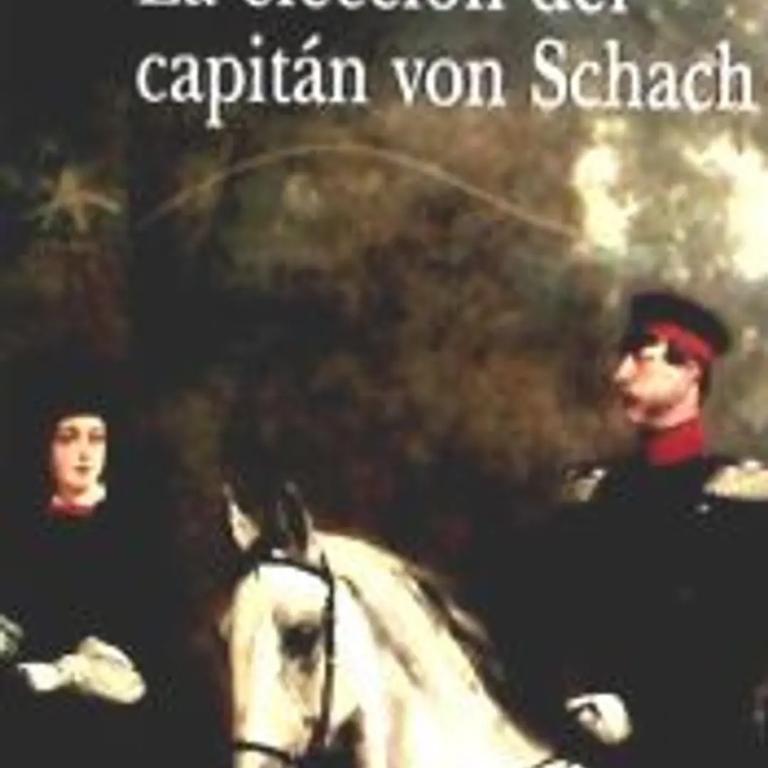 La elección del capitán von Schach : un relato de la época del regimiento Gensdarmes 1