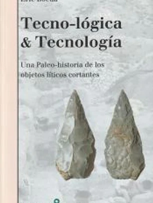 TECNO-LÓGIA & TECNOLOGÍA: UNA PALEO-HISTORIA DE LOS OBJETOS LÍTICOS CORTANTES