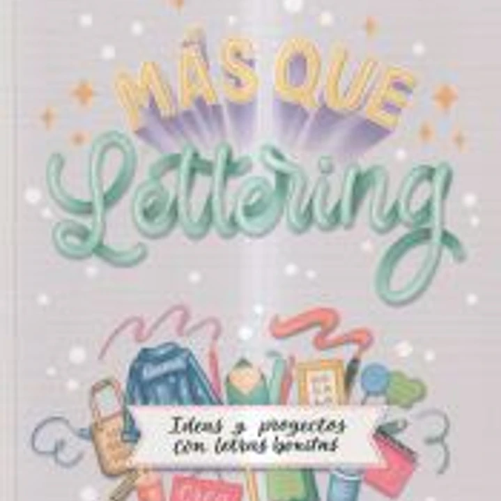Más que lettering. Ideas y proyectos con letras bonitas 1