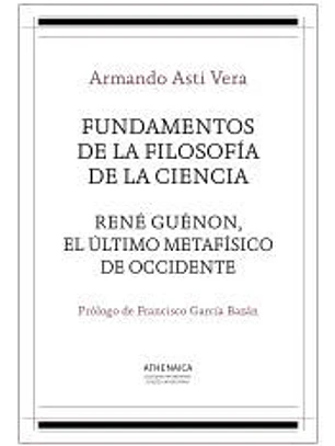 Fundamentos de la filosofía de la ciencia / René Guénon, el último metafísico de occidente