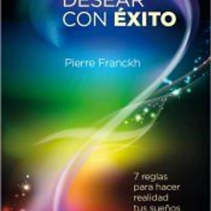 Desear con éxito: 7 reglas para hacer realidad tu sueños 1