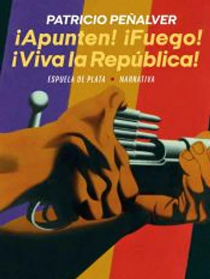 ¡Apunten! ¡Fuego! ¡Viva la República!