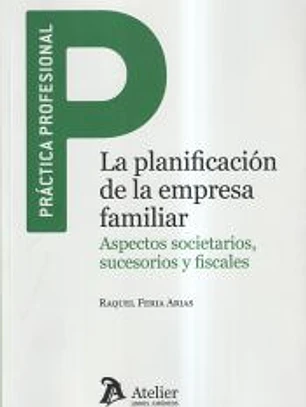 La planificación de la empresa familiar: Aspectos societarios, sucesorios y fiscales
