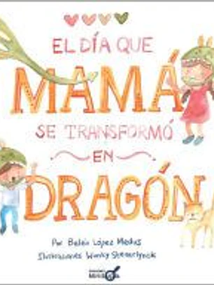 EL DÍA QUE MAMÁ SE TRANSFORMÓ EN DRAGÓN