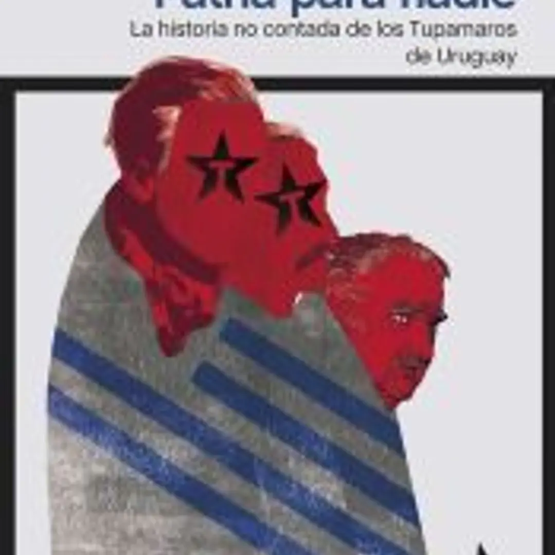 Patria para nadie: la historia no contada de los Tupamaros de Urugua 1