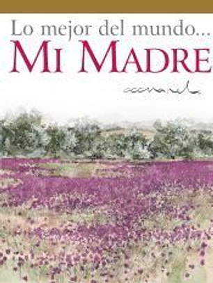 Lo mejor del mundo... mi madre