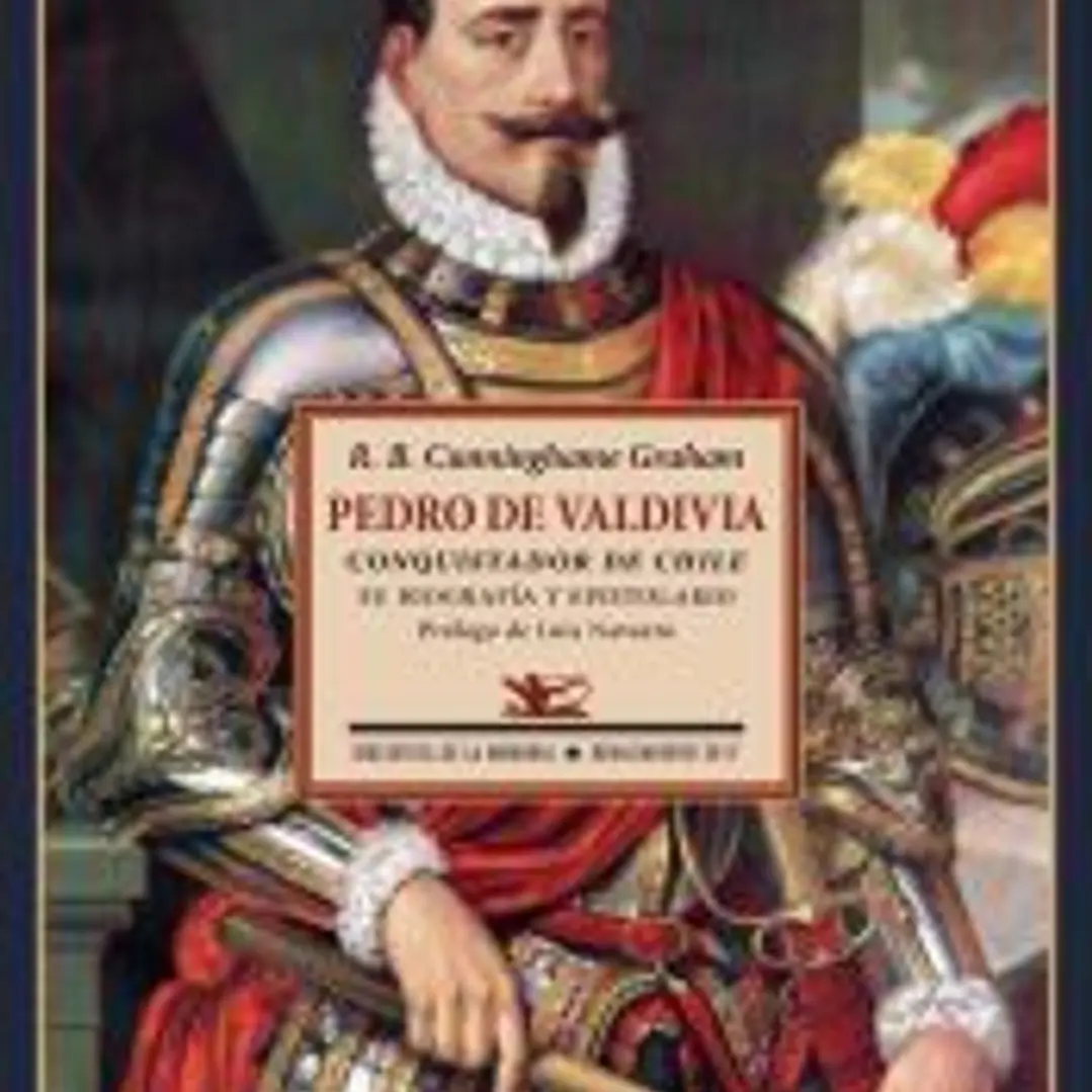 Pedro de Valdivia: Conquistador de Chile. Su biografía y espistolario 1