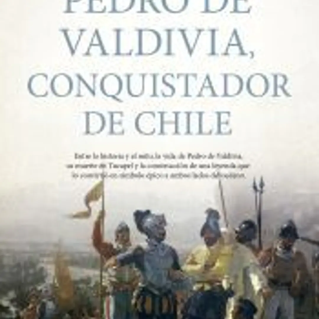 Pedro de Valdivia, conquistador de Chile 1