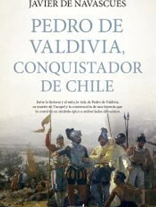 Pedro de Valdivia, conquistador de Chile
