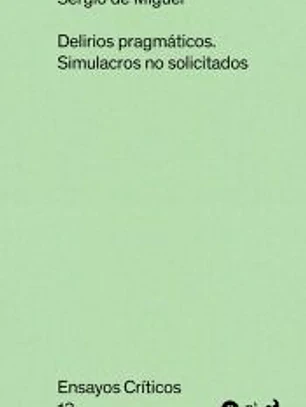 DELIRIOS PRAGMATICOS SIMULACROS NO SOLICITADOS