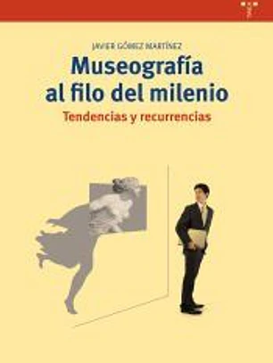 Museografía al filo del milenio. Tendencias y recurrencias
