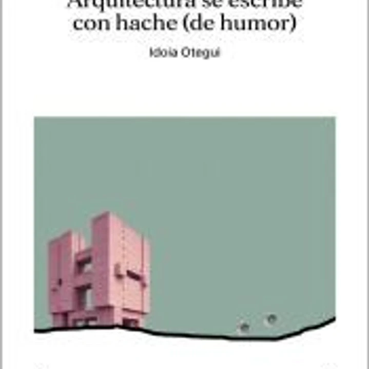 ARQUITECTURA SE ESCRIBE CON HACHE (DE HUMOR) 1
