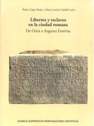 Libertos y esclavos en la ciudad romana: de Ostia a Augusta Emérita
