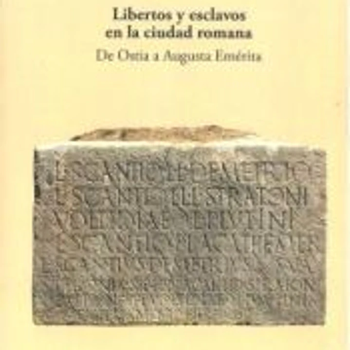 Libertos y esclavos en la ciudad romana: de Ostia a Augusta Emérita 1