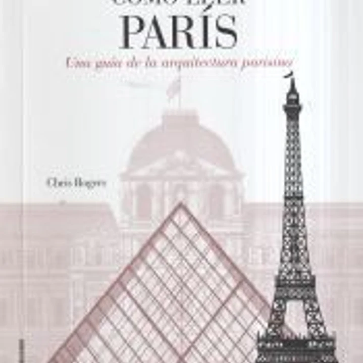 Cómo leer París: Una guía de la arquitectura parisina 1