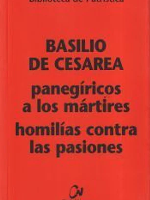 Panegíricos a los mártires : homilías contra las pasiones