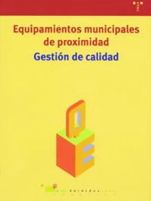 Gestión de calidad: equipamientos municipales de proximidad