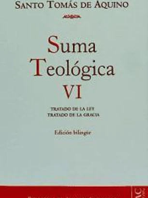 Suma teológica. VI: 1-2 q. 90-114 : Tratado de la ley en general ; Tratado de la ley antigua ; Tratado de la gracia