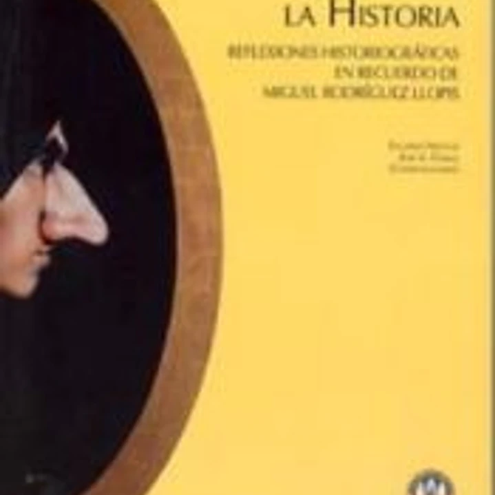 Miradas a la historia. Reflexiones historiográficas en recuerdo de Miguel Rodriguez Llopis 1