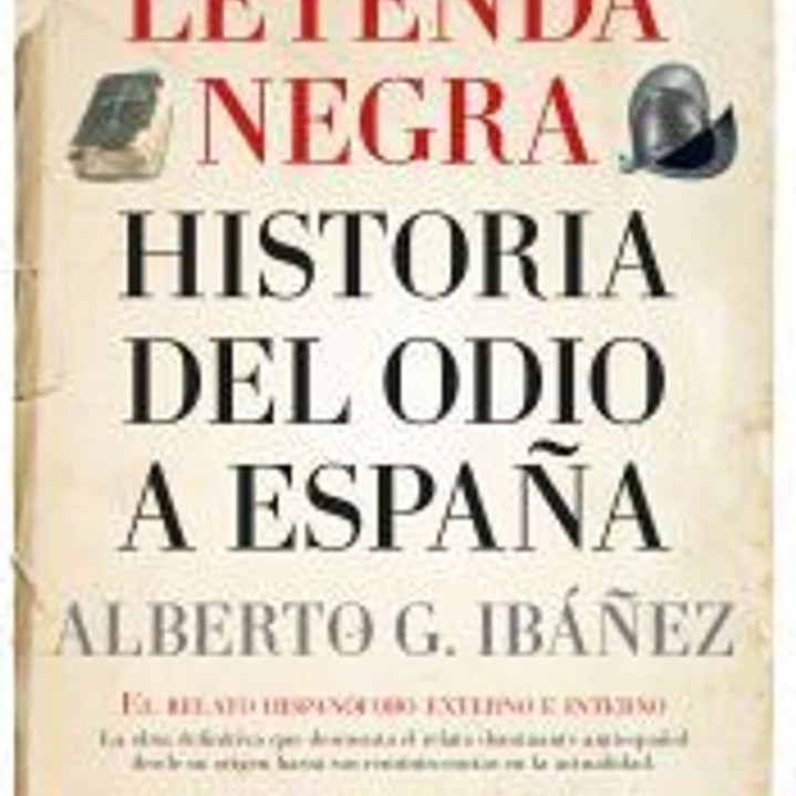 LEYENDA NEGRA LA HISTORIA DEL ODIO A ESPAÑA B 1