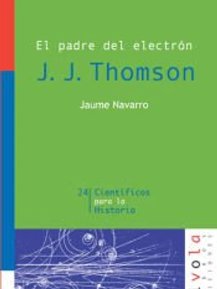 El padre del electrón. J. J. Thomson