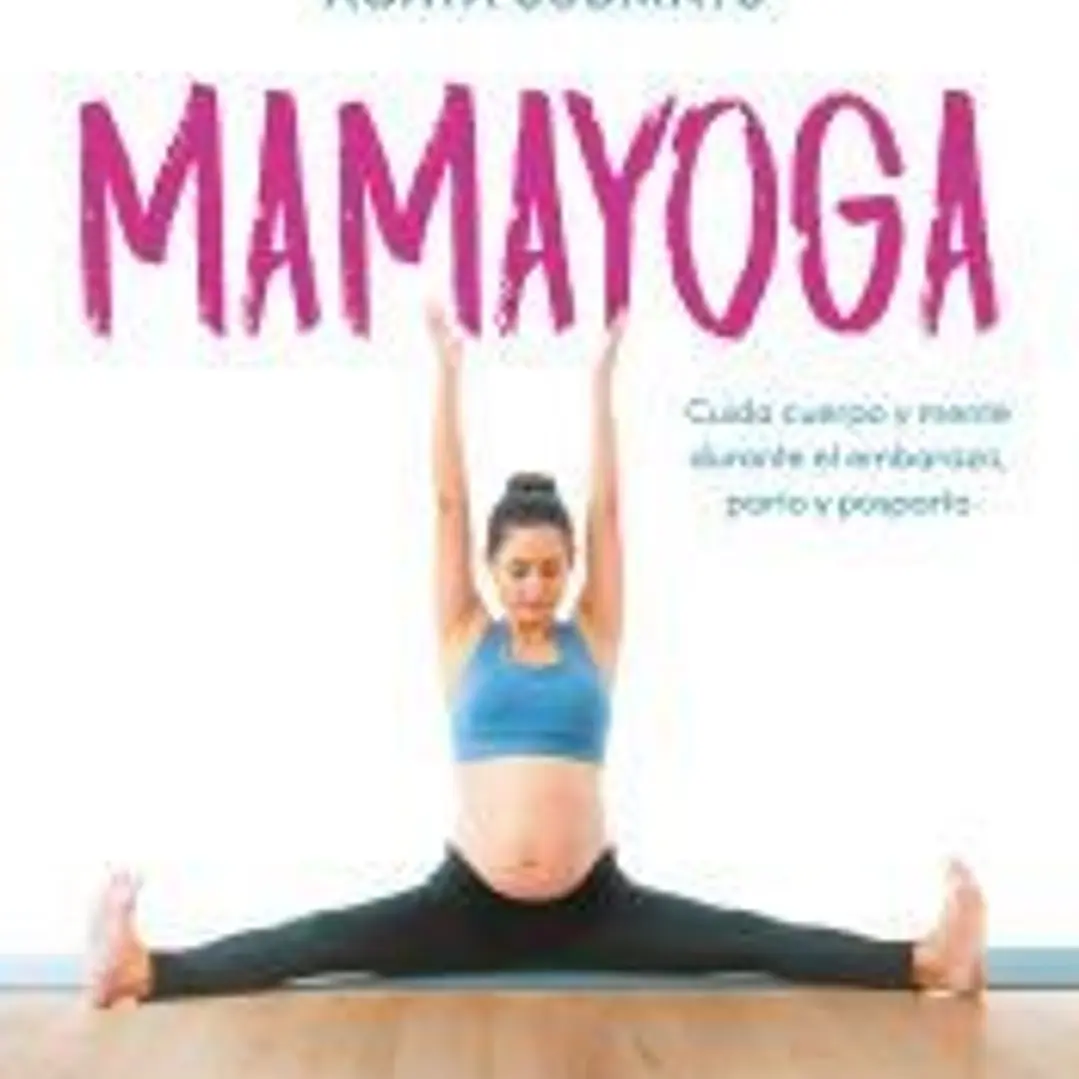 Mamayoga: Cuida cuerpo y mente durante el embarazo, parto y posparto 1