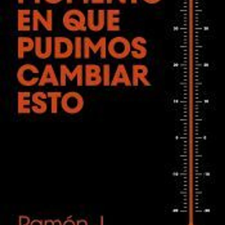 Hubo un momento en que pudimos cambiar esto 1