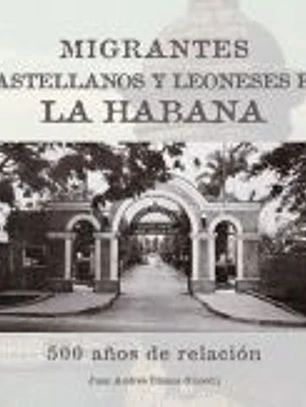 Migrantes castellanos y leoneses en La Habana. 500 años de relación