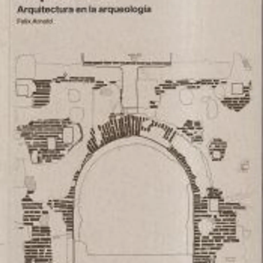 DESENTERRAR EL PASADO: Arquitectura en arqueología 1