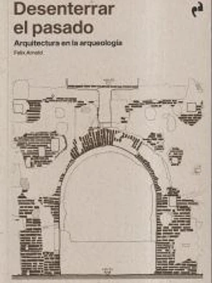 DESENTERRAR EL PASADO: Arquitectura en arqueología