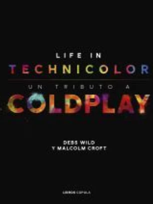 Coldplay. Life in Technicolor
