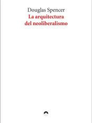 La arquitectura del neoliberalismo