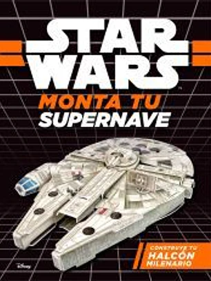 Star Wars. Monta tu supernave. Construye tu Halcón milenario