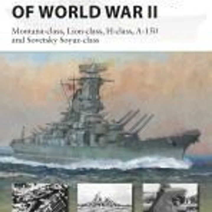 Super-Battleships of World War II: Montana-Class, Lion-Class, H-Class, A-150 and Sovetsky Soyuz-Class 1