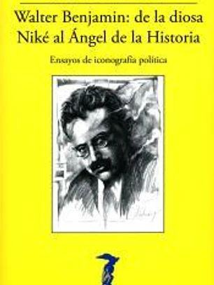 Walter Benjamin: de la diosa Niké al Ángel de la Historia: Ensayos de iconografía política