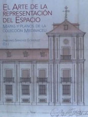 EL ARTE DE LA REPRESENTACIÓN DEL ESPACIO . MAPAS Y PLANOS DE LA COLECCIÓN MEDINACELI