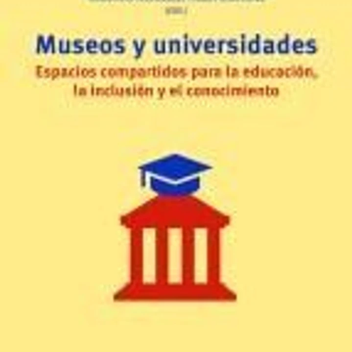 Museos y universidades: Espacios compartidos para la educación, la inclusión y el conocimiento 1